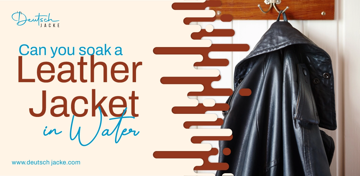 Can You Soak A Leather Jacket In Water? Deutsch Jacke